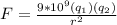 F=\frac{9*10^9(q_1)(q_2)}{r^2}