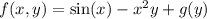 f(x,y) = \sin(x) - x^2y + g(y)