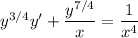 y^{3/4}y' + \dfrac{y^{7/4}}x = \dfrac1{x^4}
