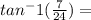 tan^-1(\frac{7}{24} ) =