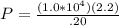 P=\frac{(1.0*10^4)(2.2)}{.20}