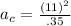 a_c=\frac{(11)^2}{.35}