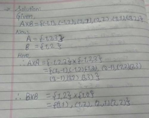 If A×B ={(-1,1),(-1,2),(2,1),(2,2),(3,1),(3,2)}. find A×A and B×B. i need for exam.​