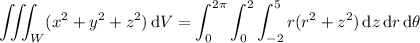 \displaystyle\iiint_W(x^2+y^2+z^2)\,\mathrm dV = \int_0^{2\pi}\int_0^2\int_{-2}^5r(r^2+z^2)\,\mathrm dz\,\mathrm dr\,\mathrm d\theta