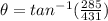 \theta=tan^{-1}(\frac{285}{431})