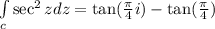 \int\limits_c \sec^2 z dz = \tan(\frac{\pi}{4}i) -\tan(\frac{\pi}{4})