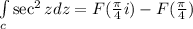 \int\limits_c \sec^2 z dz = F(\frac{\pi}{4}i) - F(\frac{\pi}{4})