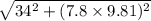 $\sqrt{34^2 + (7.8 \times 9.81)^2}$