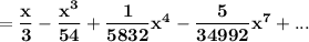 \mathbf{= \dfrac{x}{3}-  \dfrac{x^3}{54}+ \dfrac{1}{5832}x^4 - \dfrac{5}{34992}x^7 + ...}