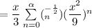 = \dfrac{x}{3} \sum \limits ^{\alpha }_{n=0}(^{-\frac{1}{2}}_n)(\dfrac{x^2}{9})^n