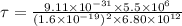 \tau=\frac{9.11\times 10^{-31}\times 5.5\times 10^6}{(1.6\times 10^{-19})^2\times 6.80\times 10^{12}}