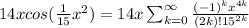 14xcos(\frac{1}{15}x^{2})=14x\sum _{k=0} ^{\infty} \frac{(-1)^{k}x^{4k}}{(2k)!15^{2k}}