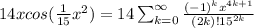 14x cos(\frac{1}{15}x^{2})=14 \sum _{k=0} ^{\infty} \frac{(-1)^{k}x^{4k+1}}{(2k)!15^{2k}}