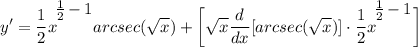 \displaystyle y' = \frac{1}{2}x^\bigg{\frac{1}{2} - 1}arcsec(\sqrt{x}) + \bigg[ \sqrt{x}\frac{d}{dx}[arcsec(\sqrt{x})] \cdot \frac{1}{2}x^\bigg{\frac{1}{2} - 1} \bigg]