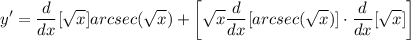 \displaystyle y' = \frac{d}{dx}[\sqrt{x}]arcsec(\sqrt{x}) + \bigg[ \sqrt{x}\frac{d}{dx}[arcsec(\sqrt{x})] \cdot \frac{d}{dx}[\sqrt{x}] \bigg]