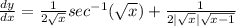 \frac{dy}{dx} = \frac{1}{2\sqrt{x}}sec^{-1}(\sqrt{x}) +  \frac{1}{2|\sqrt{x}|\sqrt{{x} - 1}}