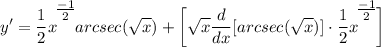 \displaystyle y' = \frac{1}{2}x^\bigg{\frac{-1}{2}}arcsec(\sqrt{x}) + \bigg[ \sqrt{x}\frac{d}{dx}[arcsec(\sqrt{x})] \cdot \frac{1}{2}x^\bigg{\frac{-1}{2}} \bigg]