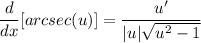 \displaystyle \frac{d}{dx}[arcsec(u)] = \frac{u'}{|u|\sqrt{u^2 - 1}}