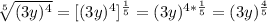 \sqrt[5]{(3y)^{4}} = [(3y)^{4}]^{\frac{1}{5}}=(3y)^{4*\frac{1}{5}}=(3y)^{\frac{4}{5}}