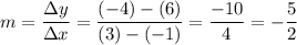 \displaystyle m=\frac{\Delta y}{\Delta x}=\frac{(-4)-(6)}{(3)-(-1)}=\frac{-10}{4}=-\frac{5}{2}