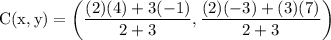 \rm\displaystyle   \text C(x,y)=   \left (\frac{(2) (4)+ 3( - 1) }{2 + 3} , \frac{(2) ( - 3) + (3)(7)}{2 + 3}  \right)
