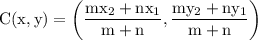\rm\displaystyle   \text C(x,y)=   \left (\frac{m x_{2} + n x_{1} }{m + n} , \frac{m y_{2} + n y_{1} }{m + n}  \right)