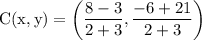 \rm\displaystyle   \text C(x,y)=   \left (\frac{8 - 3 }{2 + 3} , \frac{ - 6+ 21}{2 + 3}  \right)