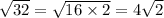 \sqrt{32}  =  \sqrt{16 \times 2}  = 4 \sqrt{2}