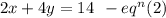 2x + 4y = 14  \: \:  -  {eq}^{n} (2)