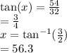\tan(x \degree)  =  \frac{54}{32}  \\  =  \frac{3}{4}  \\ x \degree =  { \tan}^{ - 1} ( \frac{3}{2} ) \\  = 56.3  \degree