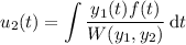 u_2(t)=\displaystyle\int\frac{y_1(t)f(t)}{W(y_1,y_2)}\,\mathrm dt