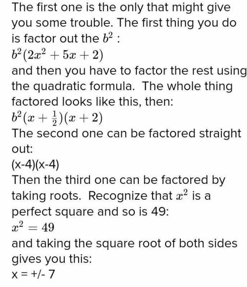 Part A: factor 2x^2b^2 + 5xb^2 + 2b^2. Show your work.
Part B: factor x^2 - 8x + 16. Show your work.