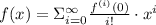 f(x) = \Sigma\limits_{i = 0}^{\infty} \frac{f^{(i)}(0)}{i!} \cdot x^{i}