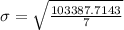 \sigma = \sqrt{\frac{103387.7143}{7}}
