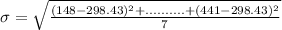 \sigma = \sqrt{\frac{(148 - 298.43)^2 + ..........+ (441- 298.43)^2}{7}}