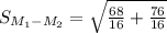 S_{M_1-M_2}=\sqrt{\frac{68}{16}+\frac{76}{16}}