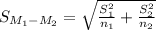 S_{M_1-M_2}=\sqrt{\frac{S^2_1}{n_1}+\frac{S^2_2}{n_2}}