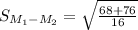 S_{M_1-M_2}=\sqrt{\frac{68+76}{16}}