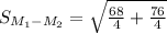 S_{M_1-M_2}=\sqrt{\frac{68}{4}+\frac{76}{4}}