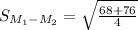 S_{M_1-M_2}=\sqrt{\frac{68+76}{4}}