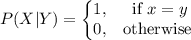 P(X|Y)=\left\{\begin{matrix} 1,& \text{if } x=y \\ 0, & \text{otherwise }\end{matrix}\right.