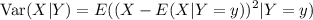 $\text{Var} (X|Y) =E ((X-E(X|Y=y))^2 |Y=y)$