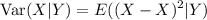 $\text{Var} (X|Y) =E((X-X)^2 |Y)$