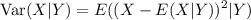 $\text{Var} (X|Y) =E ((X-E(X|Y))^2 |Y)$