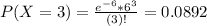 P(X = 3) = \frac{e^{-6}*6^{3}}{(3)!} = 0.0892