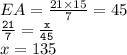 EA =  \frac{21 \times 15}{7}  = 45 \\ { \tt{ \frac{21}{7}   =  \frac{x}{45} }} \\ x = 135