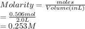 Molarity = \frac{moles}{Volume (in L)}\\= \frac{0.506 mol}{2.0 L}\\= 0.253 M