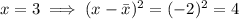 x=3 \implies (x-\bar x)^2 = (-2)^2 = 4