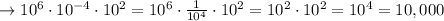\to 10^6 \cdot 10^{-4} \cdot 10^2= 10^6 \cdot \frac{1}{10^{4}} \cdot 10^2=  10^2 \cdot 10^2=10^4=10,000