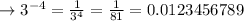 \to 3^{-4}= \frac{1}{3^4}=\frac{1}{81}=0.0123456789